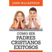Como Ser Padres Cristianos Exitosos