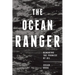 The Ocean Ranger: Remaking the Promise of Oil