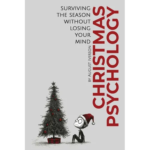 Christmas Psychology: Surviving the Season Without Losing Your Mind