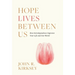 Hope Lives between Us: How Interdependence Improves Your Life and Our World