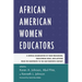 African American Women Educators: A Critical Examination of Their Pedagogies, Educational Ideas, and Activism from the Nineteenth to the Mid-twentieth
