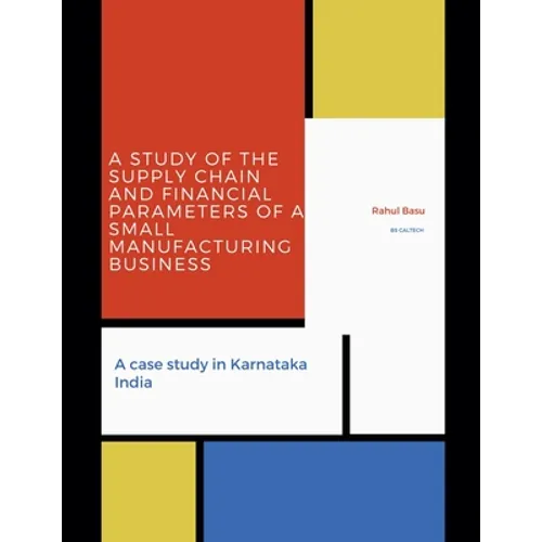 A Study of the Supply Chain and Financial Parameters of a Small Manufacturing Business