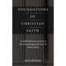 Foundations of Christian Faith: To Help Believers Grow in the Knowledge and Love of Jesus Christ