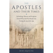 The Apostles and Their Times: Archeology, History, and Scripture Unveil What Life Was Really Like During the Apostolic Age