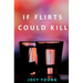 If Flirts Could Kill