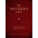 My Mother's Life: Mom, I Want to Know Everything about You - Give to Your Mother to Fill in with Her Memories and Return to You as a Keepsake
