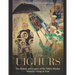 The Uighurs: The History and Legacy of the Turkic Muslim Minority Group in Asia
