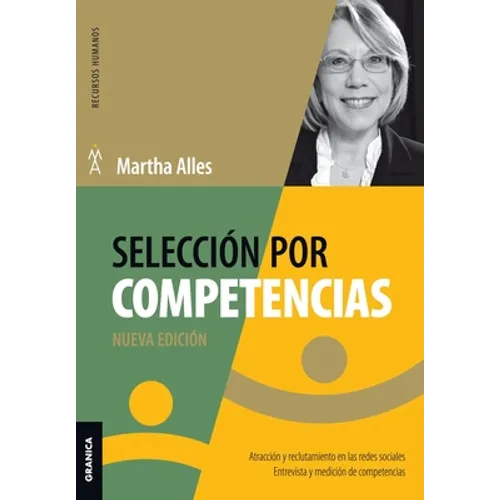 Selección Por Competencias (Nueva Edición): Atracción Y Reclutamiento En Redes Sociales. Entrevista Y Medición De Competencias.