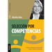 Selección Por Competencias (Nueva Edición): Atracción Y Reclutamiento En Redes Sociales. Entrevista Y Medición De Competencias.