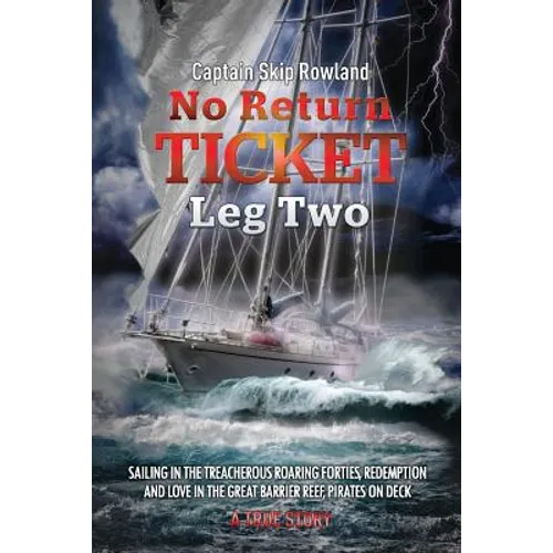 No Return Ticket - Leg Two: Sailing in the Treacherous Roaring Forties, Redemption and Love in the Great Barrier Reef, Pirates on Deck