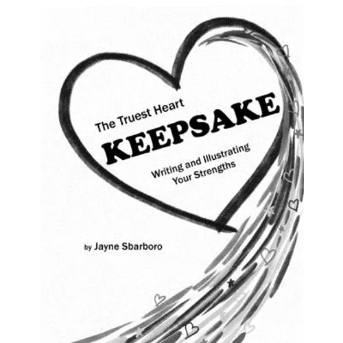 The Truest Heart Keepsake: Writing and Illustrating Your Strengths