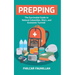 Prepping: The Survivalist Guide to Natural Calamities, Wars and Economic Turmoil
