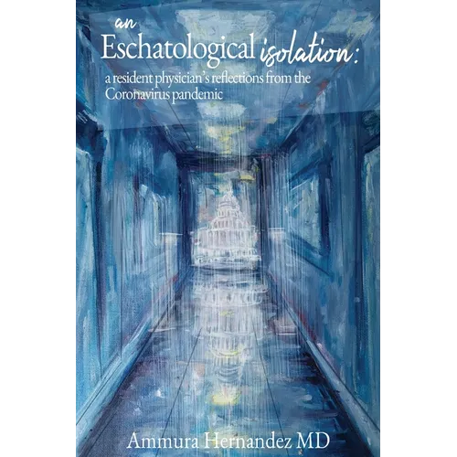 An Eschatological Isolation: a resident physician's reflections from the Coronavirus pandemic