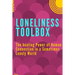 Loneliness Toolbox: The Healing Power of Human Connection in a Sometimes Lonely World
