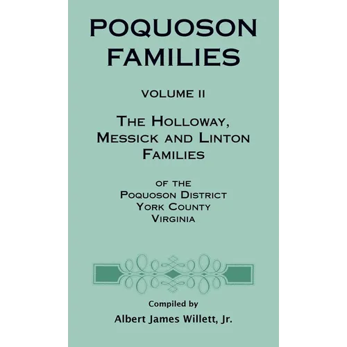 Poquoson Families, Volume II: The Holloway, Messick, and Linton Families of the Poquoson District, York County, Virginia