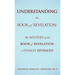 Understanding the Book of Revelation: The Mystery of the Book of Revelation is finally revealed