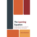 The Learning Equation: The Education Process and Effective Schools, Teachers, and Students