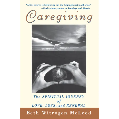 Caregiving: The Spiritual Journey of Love, Loss, and Renewal