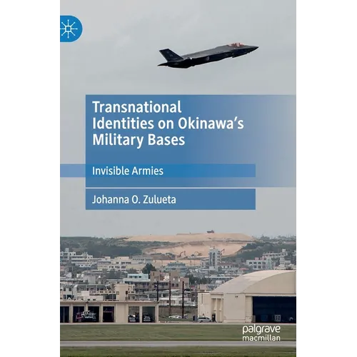 Transnational Identities on Okinawa's Military Bases: Invisible Armies - Hardcover