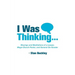 I Was Thinking . . .: Musings and Meditations from a Lawyer, Mega-Church Pastor, and General Do-Gooder