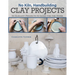 No Kiln, Handbuilding Clay Projects: 50 Elegant Projects to Make for the Home