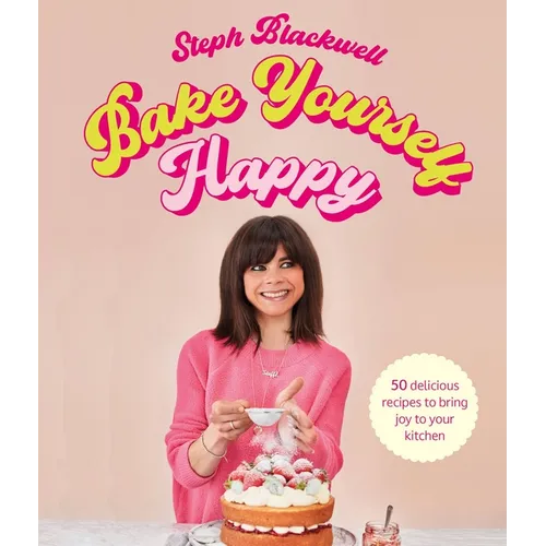 Bake Yourself Happy: Recipes for Delicious Bakes with a Dollop of Joy - Hardcover