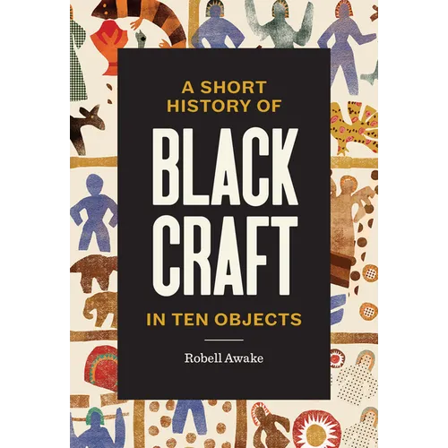 A Short History of Black Craft in Ten Objects