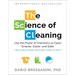 The Science of Cleaning: Use the Power of Chemistry to Clean Smarter, Easier, and Safer-With Solutions for Every Kind of Dirt