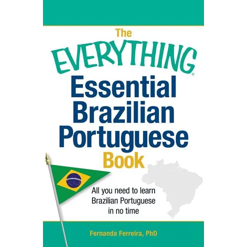 The Everything Essential Brazilian Portuguese Book: All You Need to Learn Brazilian Portuguese in No Time