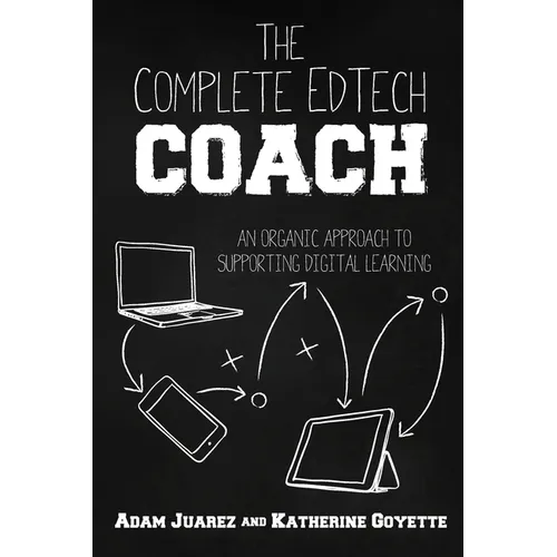 The Complete EdTech Coach: An Organic Approach to Supporting Digital Learning