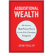 Acquisitional Wealth: The Fastest, Most Proven Way to Create Life-Changing Prosperity