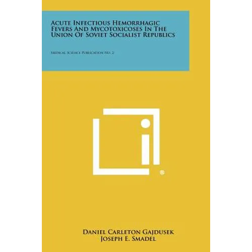 Acute Infectious Hemorrhagic Fevers And Mycotoxicoses In The Union Of Soviet Socialist Republics: Medical Science Publication No. 2