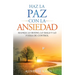 Haz La Paz Con La Ansiedad: Maneja lo bueno, lo malo y lo fuera de control