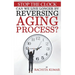 Stop The Clock: Can We Live Longer by Reversing Aging Process?