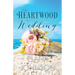 The Heartwood Wedding: A Heartwood Sisters Novel