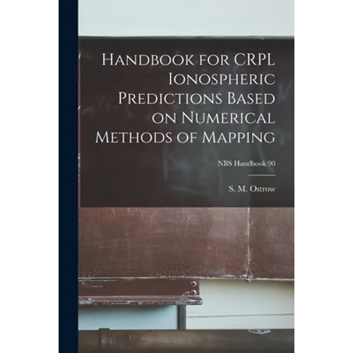 Handbook for CRPL Ionospheric Predictions Based on Numerical Methods of Mapping; NBS Handbook 90
