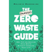 The (Almost) Zero-Waste Guide: 100+ Tips for Reducing Your Waste Without Changing Your Life