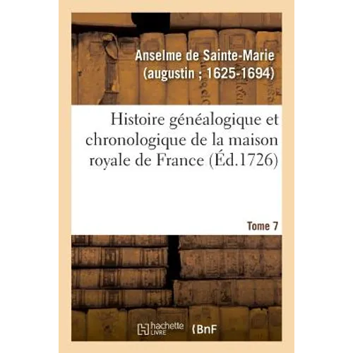 Histoire généalogique et chronologique de la maison royale de France, des pairs