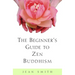 The Beginner's Guide to Zen Buddhism