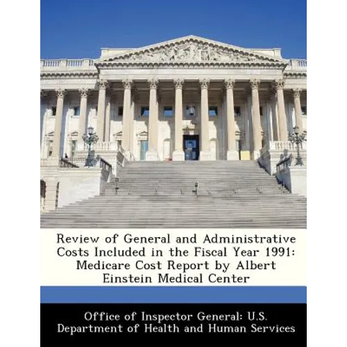 Review of General and Administrative Costs Included in the Fiscal Year 1991: Medicare Cost Report by Albert Einstein Medical Center