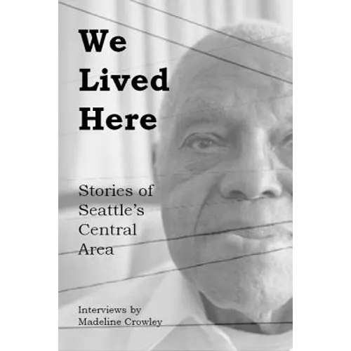 We Lived Here: Stories of the Central Area