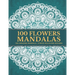 100 Flowers Mandalas: Beautiful Patterns Coloring Book - An Adult Coloring Book for Beginners, Stress Relief and Relaxation