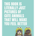 This Book Is Literally Just Pictures of Cute Animals That Will Make You Feel Better
