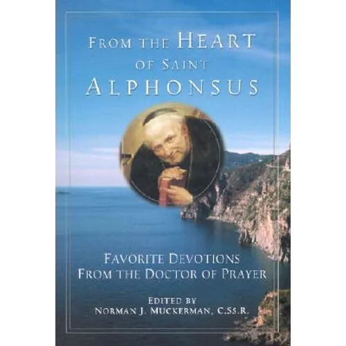 From the Heart of Saint Alphonsus: Excerpts from Saint Alphonsus Liguori