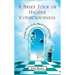 A Brief Tour of Higher Consciousness: A Cosmic Book on the Mechanics of Creation