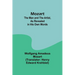 Mozart: The Man and the Artist, as Revealed in His Own Words