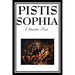 Pistis Sophia: The Gnostic Text of Jesus, Mary, Mary Magdalene, Jesus, and His Disciples