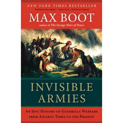 Invisible Armies: An Epic History of Guerrilla Warfare from Ancient Times to the Present