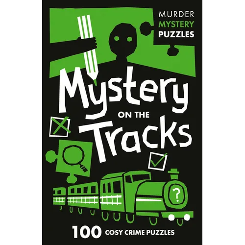 Mystery on the Tracks: 100 Logic Puzzles to Solve the Murder Mystery