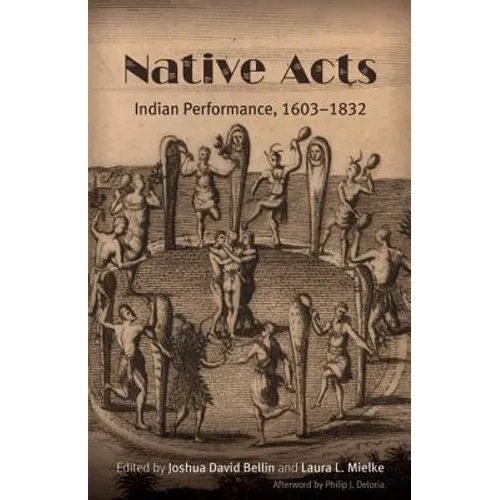 Native Acts: Indian Performance, 1603-1832